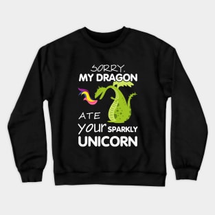 Sorry My Dragon Ate Your Sparky Unicorn Crewneck Sweatshirt